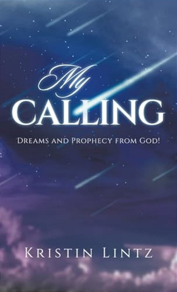 My Calling: Dreams And Prophecy From God!-..