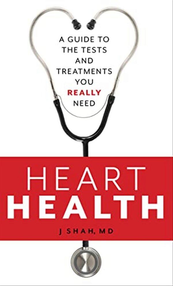 Heart Health: A Guide To The Tests And Treatments You Really Need-..