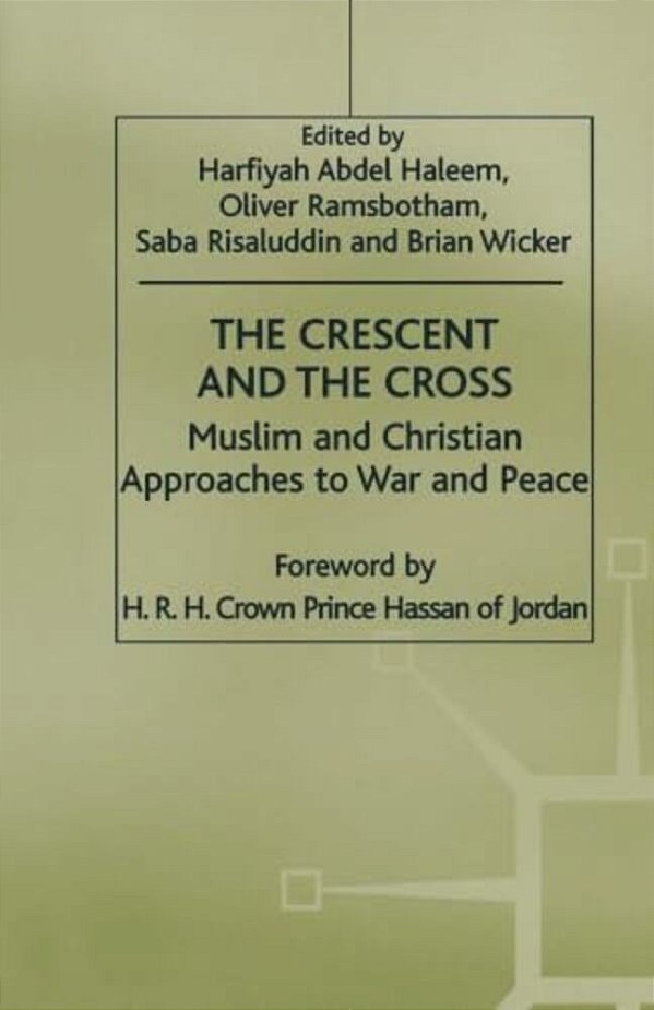 The Crescent And The Cross: Muslim And Christian Approaches To War And Peace-..