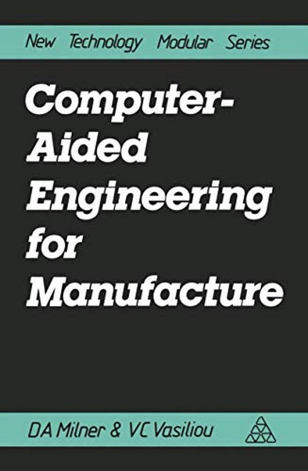 Computer-Aided Engineering For Manufacture-..