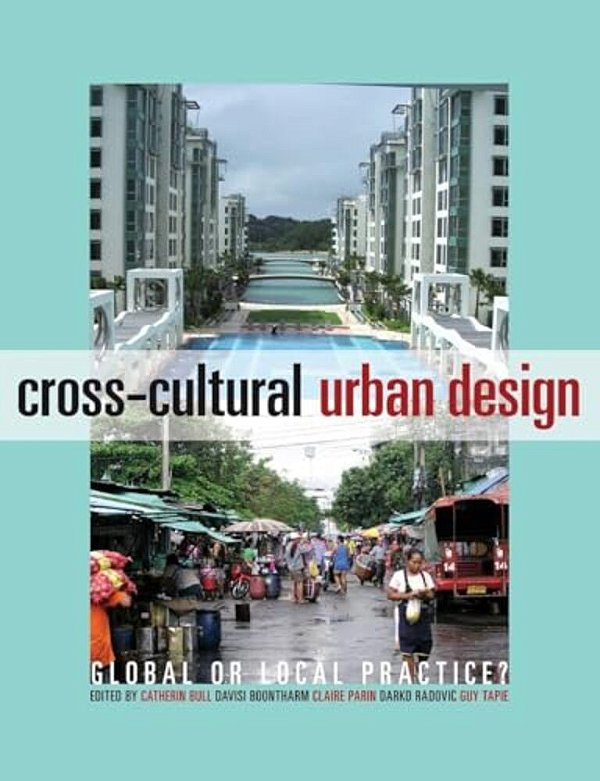 Cross-Cultural Urban Design: Global Or Local Practice?-..