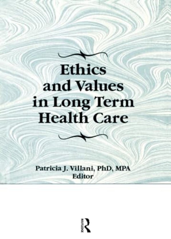 Ethics And Values In Long Term Health Care-..