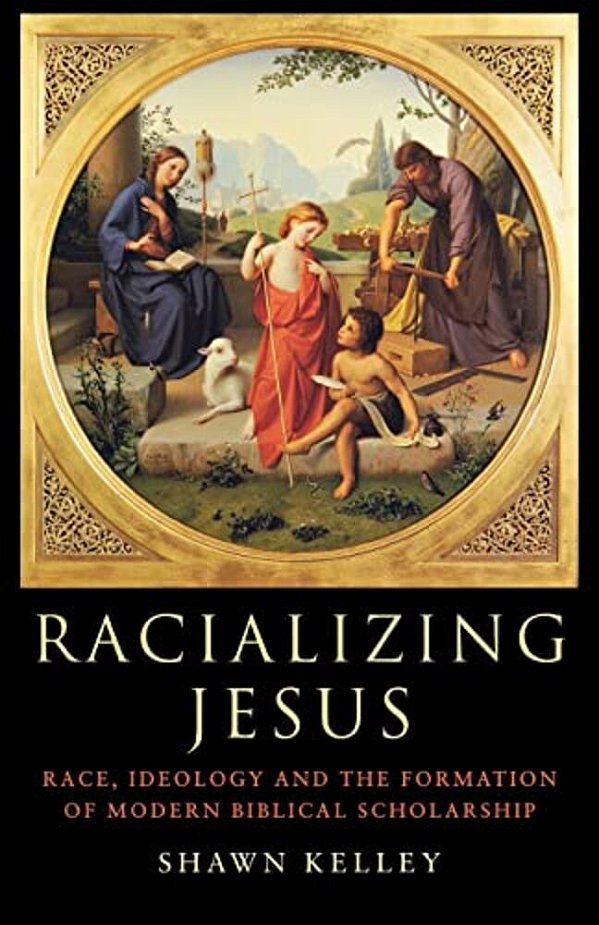 Racializing Jesus: Race, Ideology And The Formation Of Modern Biblical Scholarship-..