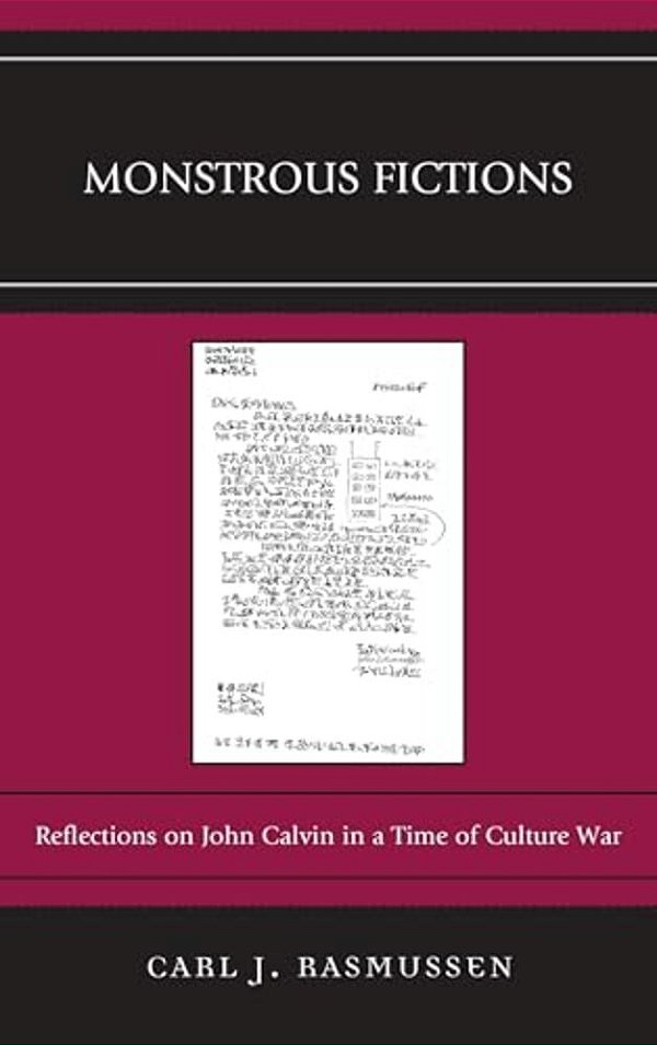 Monstrous Fictions: Reflections On John Calvin In A Time Of Culture War-..