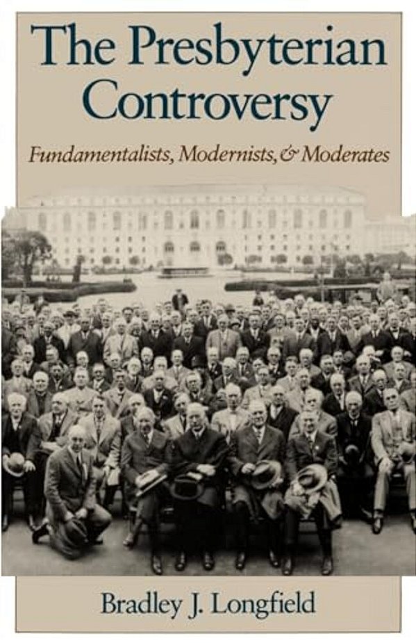 The Presbyterian Controversy: Fundamentalists, Modernists, And Moderates-..
