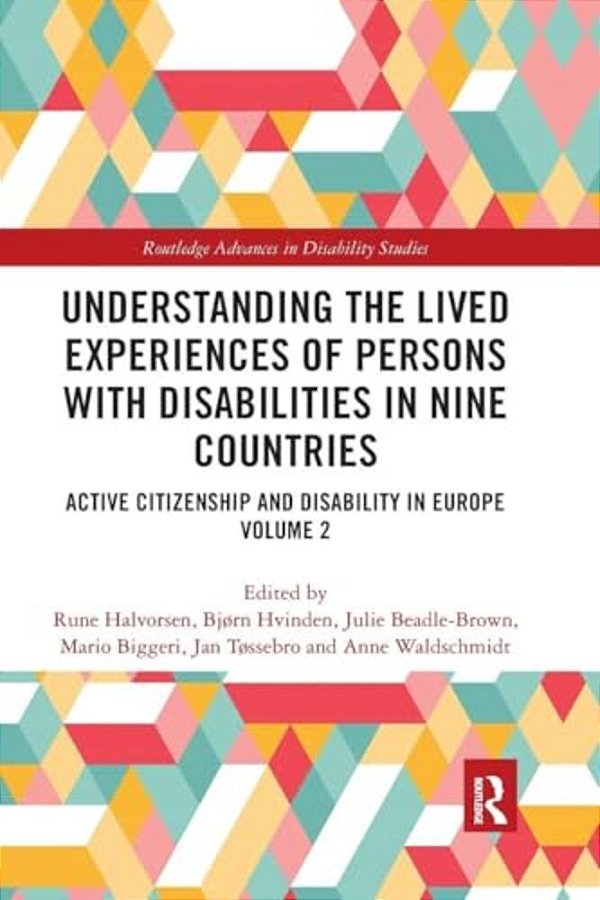 Understanding The Lived Experiences Of Persons With Disabilities In Nine Countries: Active Citizenship And Disability In Europe Volume 2-..