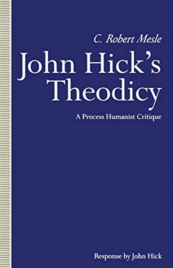 John Hick's Theodicy: A Process Humanist Critique-..