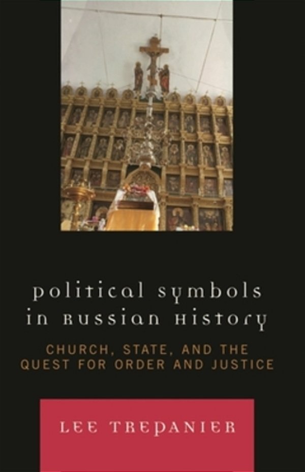Political Symbols In Russian History: Church, State, And The Quest For Order And Justice-..