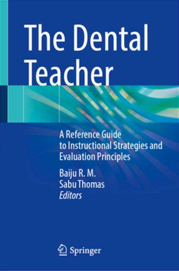 The Dental Teacher: A Reference Guide To Instructional Strategies And Evaluation Principles-..