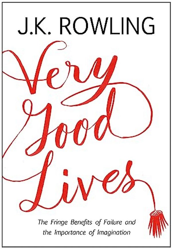 Very Good Lives: The Fringe Benefits Of Failure And The Importance Of Imagination-..