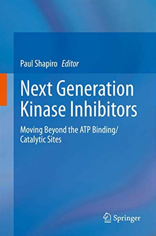 Next Generation Kinase Inhibitors: Moving Beyond The Atp Binding/Catalytic Sites-..