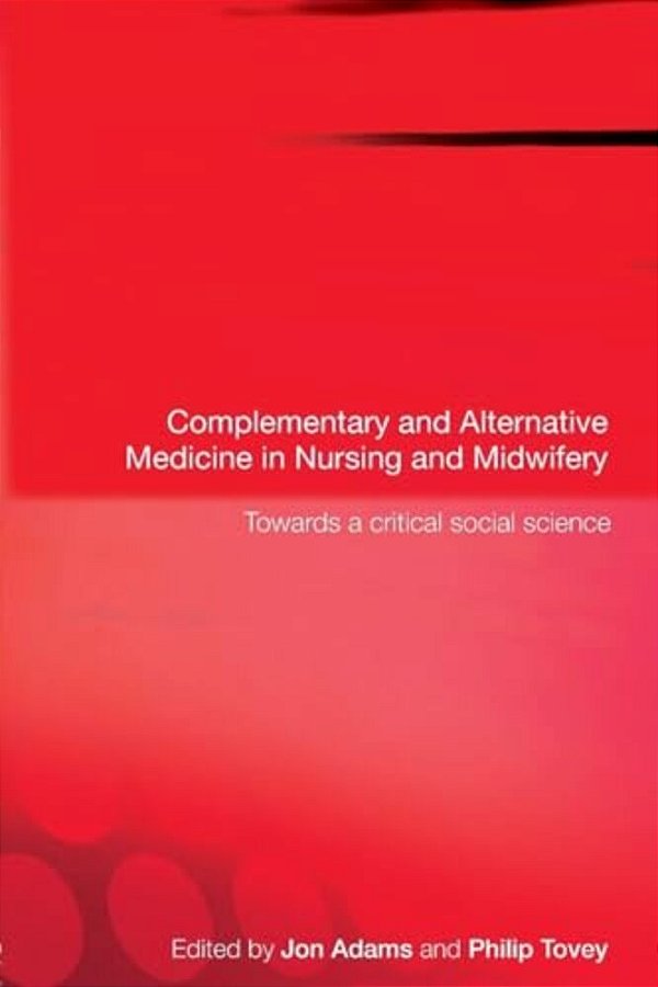 Complementary And Alternative Medicine In Nursing And Midwifery: Towards A Critical Social Science-..