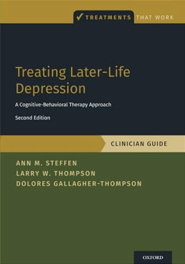 Treating Later-Life Depression: A Cognitive-Behavioral Therapy Approach, Clinician Guide-..