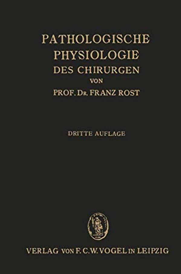 Pathologische Physiologie Des Chirurgen (Experimentelle Chirurgie): Ein Lehrbuch Für Studierende Und Ärzte-..