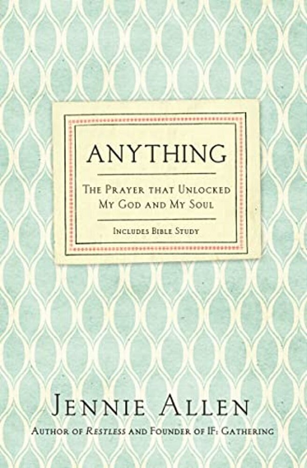 Anything: The Prayer That Unlocked My God And My Soul-..