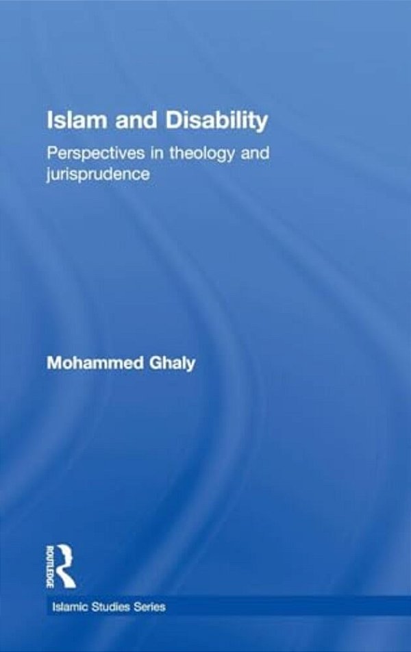 Islam And Disability: Perspectives In Theology And Jurisprudence-..