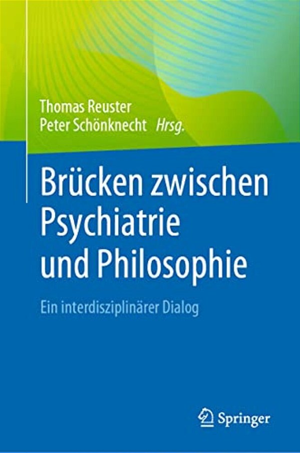 Brücken Zwischen Psychiatrie Und Philosophie: Ein Interdisziplinärer Dialog-..
