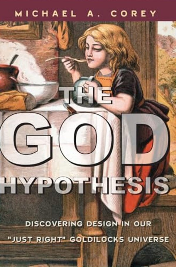God Hypothesis: Discovering Divine Design In Our 'Just Right' Goldilocks Universe-..