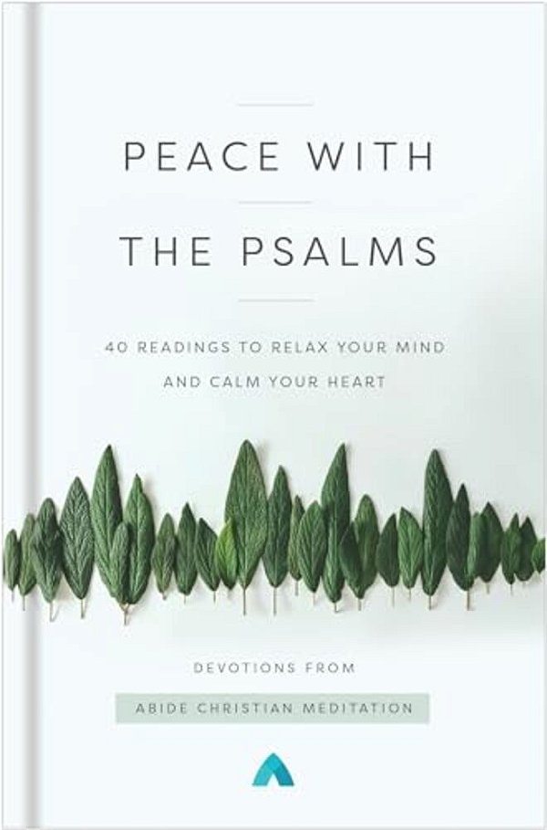 Peace With The Psalms: 40 Readings To Relax Your Mind And Calm Your Heart-..