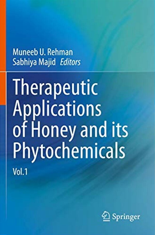 Therapeutic Applications Of Honey And Its Phytochemicals: Vol.1-..