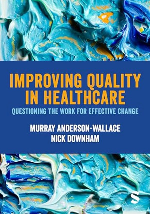 Improving Quality In Healthcare: Questioning The Work For Effective Change-..