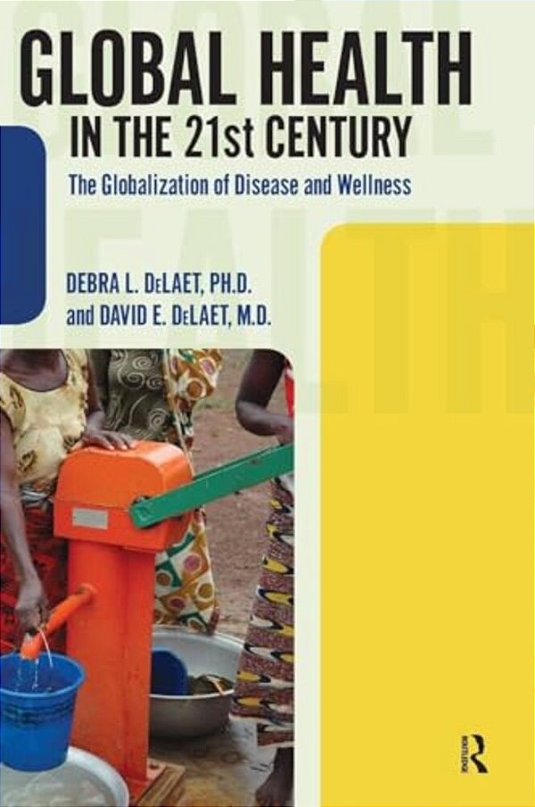Global Health In The 21St Century: The Globalization Of Disease And Wellness-..