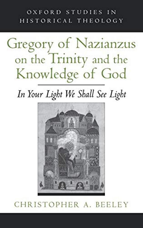 Gregory Of Nazianzus On The Trinity And The Knowledge Of God: In Your Light We Shall See Light-..