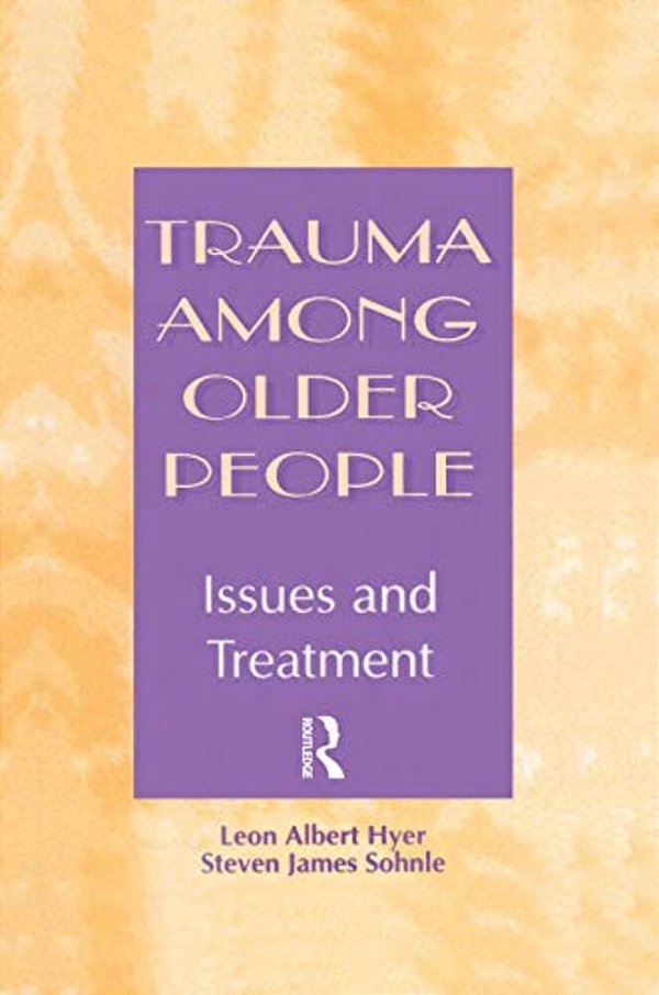 Trauma Among Older People: Issues And Treatment-..