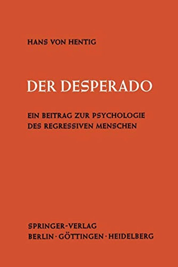Der Desperado: Ein Beitrag Zur Psychologie Des Regressiven Menschen-..