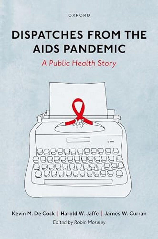 Dispatches From The Aids Pandemic: A Public Health Story-..
