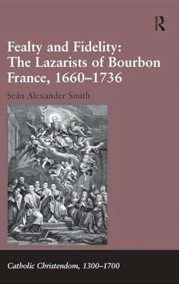 Fealty And Fidelity: The Lazarists Of Bourbon France, 1660-1736-..
