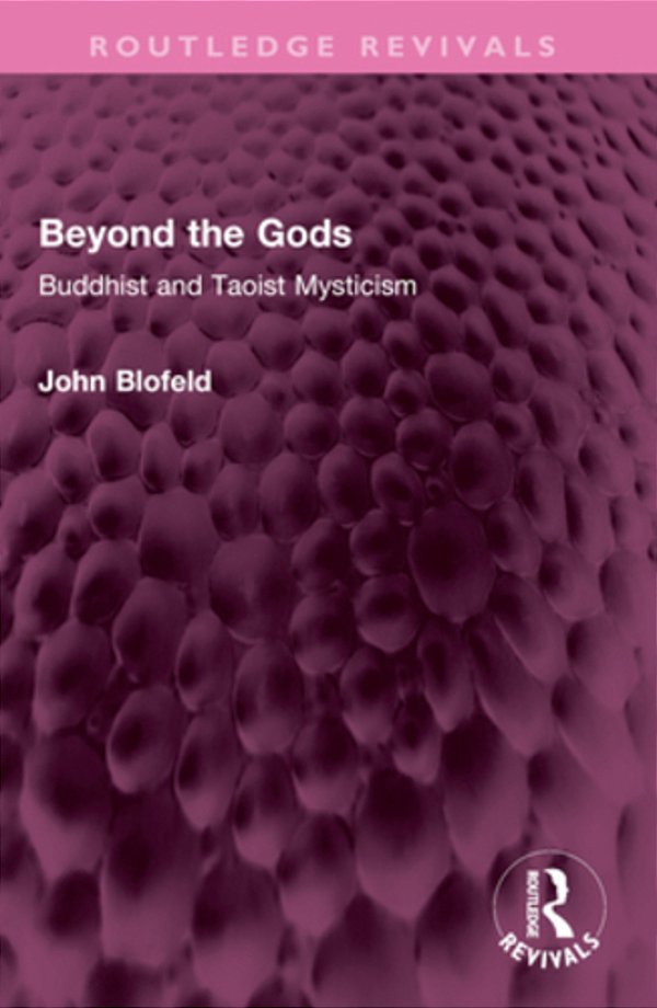 Beyond The Gods: Buddhist And Taoist Mysticism-..