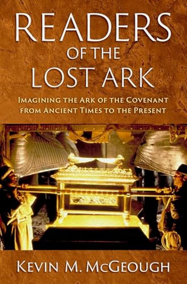 Readers Of The Lost Ark: Imagining The Ark Of The Covenant From Ancient Times To The Present-..