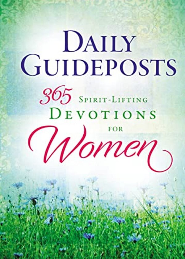 Daily Guideposts 365 Spirit-Lifting Devotions For Women: Inspirational Christian Guidance For Women Of All Ages And Walks Of Life-..