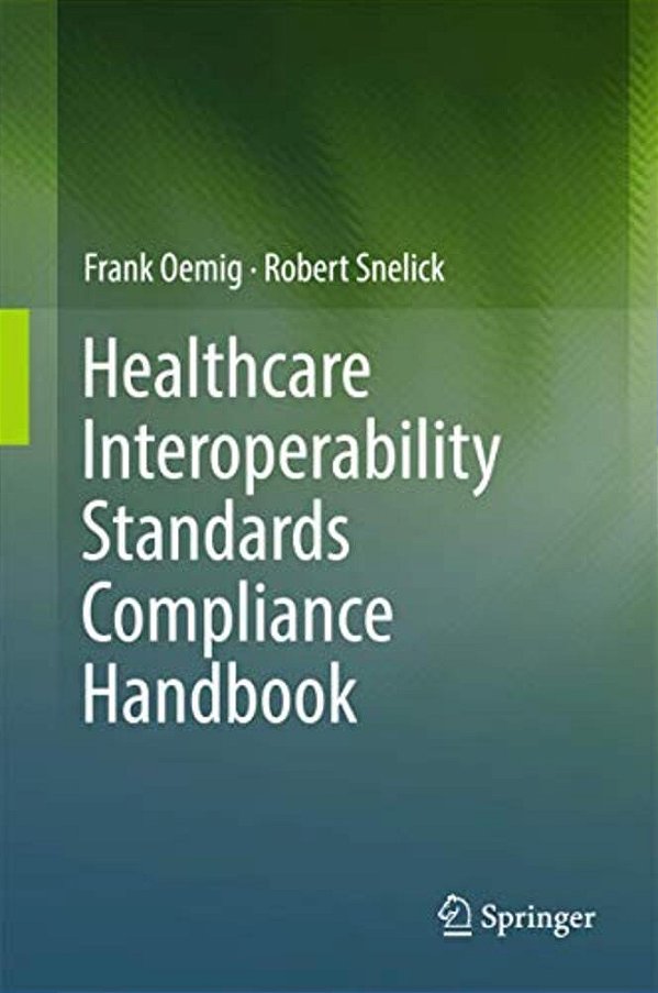 Healthcare Interoperability Standards Compliance Handbook: Conformance And Testing Of Healthcare Data Exchange Standards-..