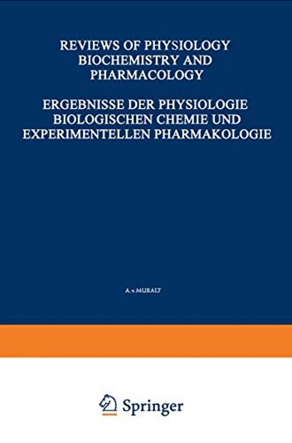 Ergebnisse Der Physiologie Biologischen Chemie Und Experimentellen Pharmakologie/Reviews Of Physiology Biochemistry And Experimental Pharmacology-..