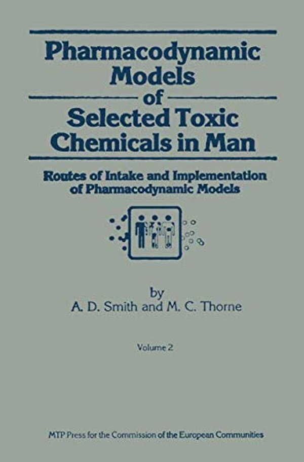 Pharmacodynamic Models Of Selected Toxic Chemicals In Man: Volume 2: Routes Of Intake And Implementation Of Pharmacodynamic Models-..