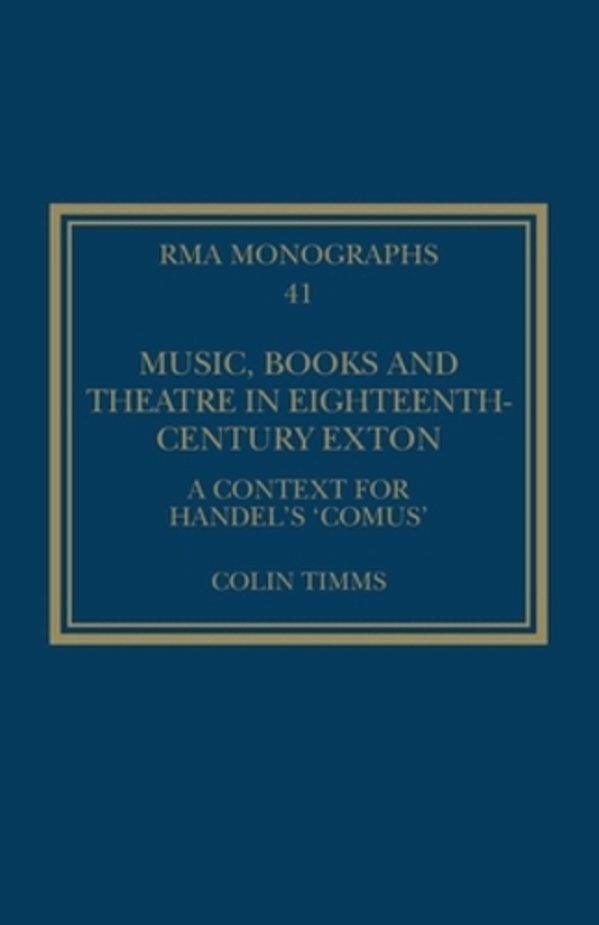 Music, Books And Theatre In Eighteenth-Century Exton: A Context For Handel's 'Comus'-..
