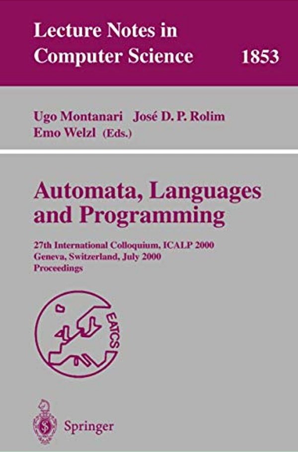 Automata, Languages And Programming: 27Th International Colloquium, Icalp 2000, Geneva, Switzerland, July 9-15, 2000 Proceedings-..