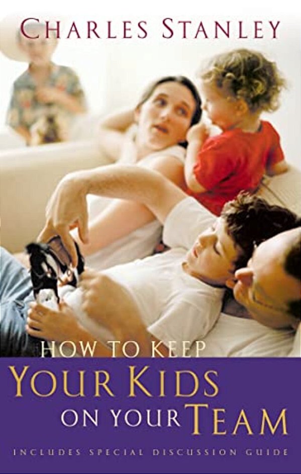 How To Keep Your Kids On Your Team: Includes A Special Family Discussion Guide-..