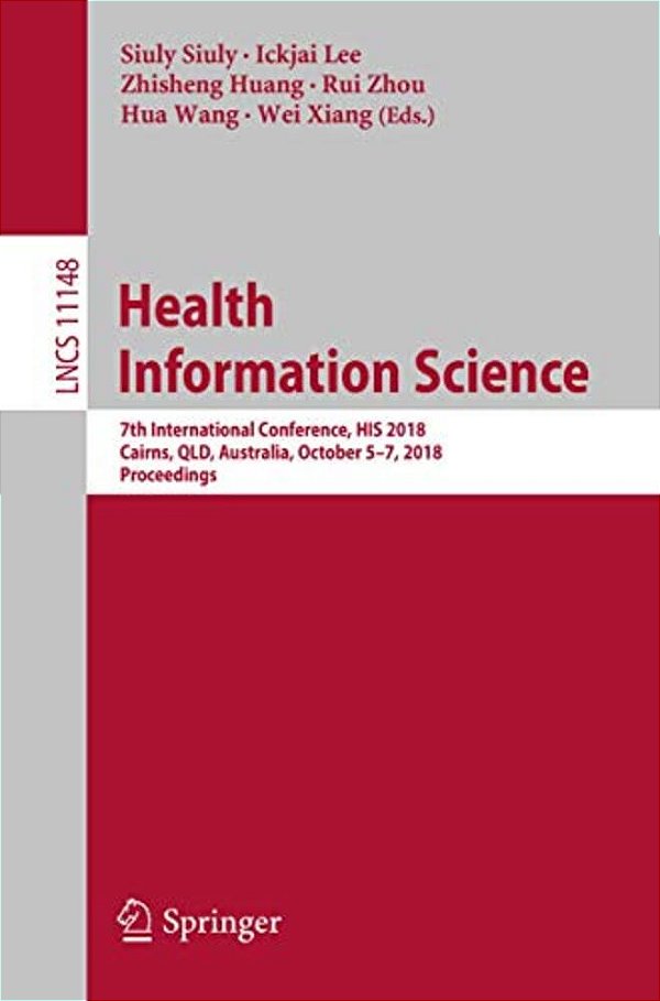 Health Information Science: 7Th International Conference, His 2018, Cairns, Qld, Australia, October 5-7, 2018, Proceedings-..