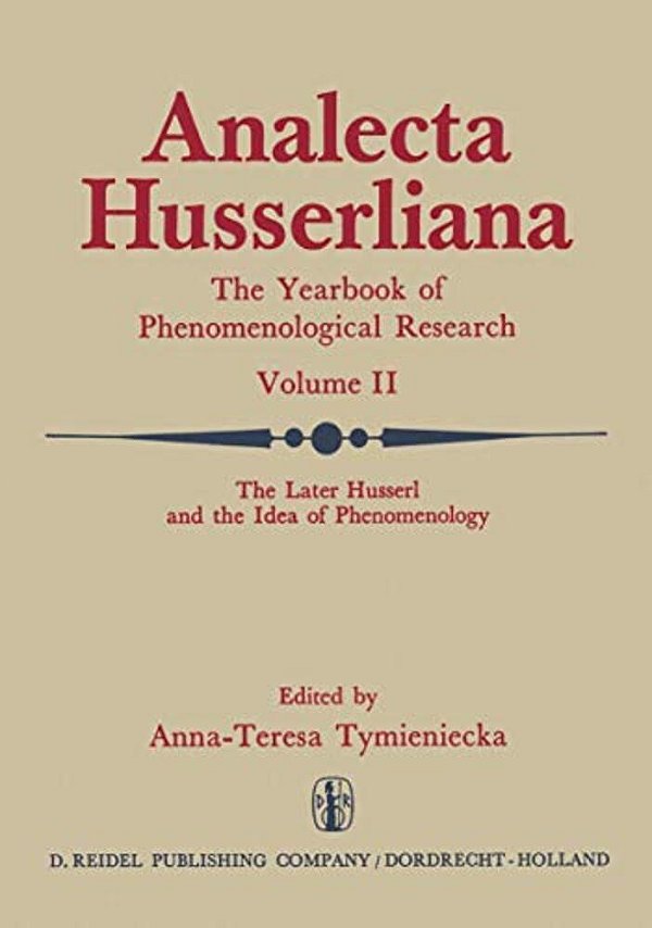 The Later Husserl And The Idea Of Phenomenology: Idealism-Realism, Historicity And Nature Papers And Debate Of The International Phenomenological Conf-..
