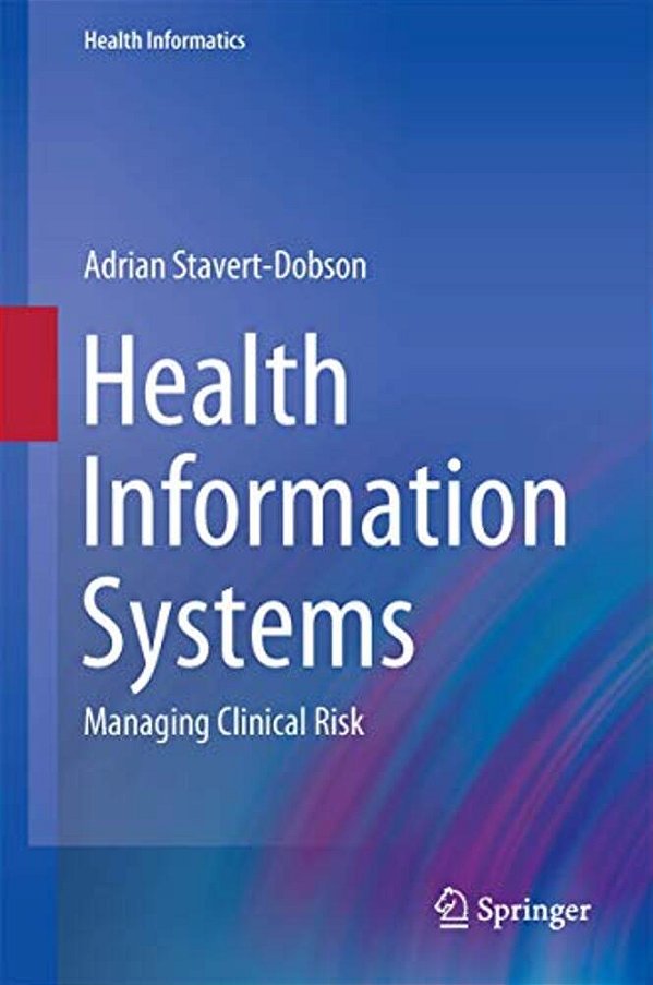 Health Information Systems: Managing Clinical Risk-..