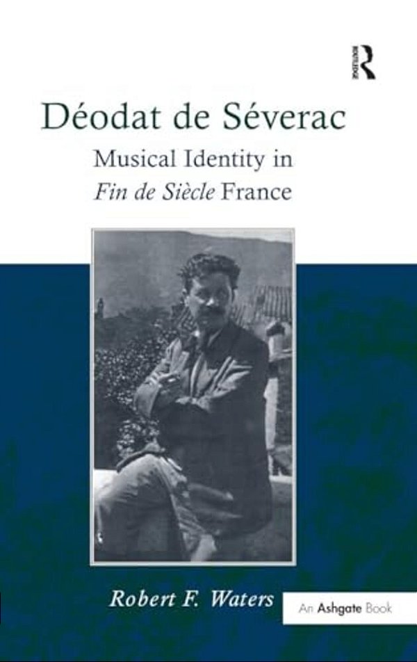 Déodat De Séverac: Musical Identity In Fin De Siècle France-..
