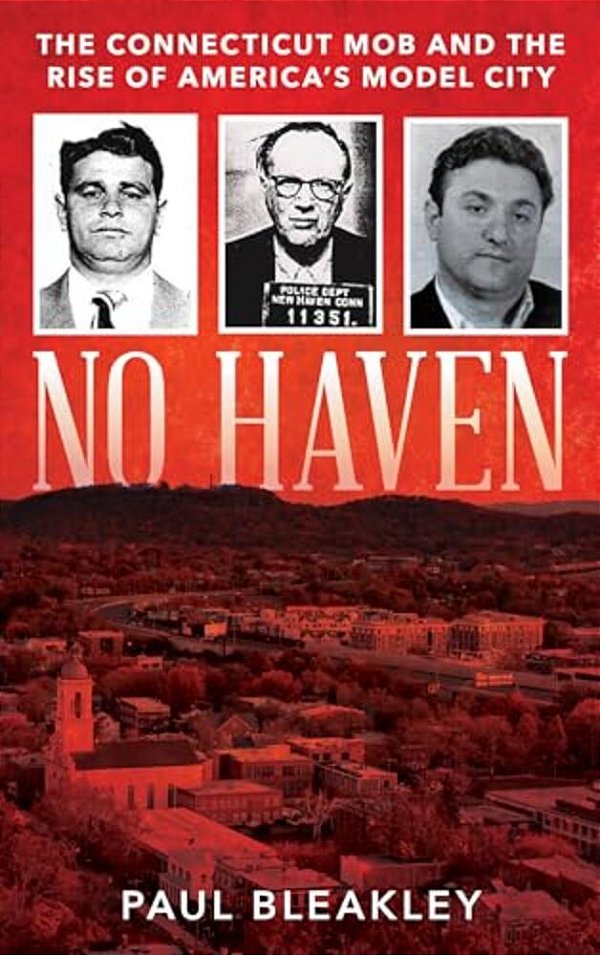 No Haven: The Connecticut Mob And The Rise Of America's Model City-..