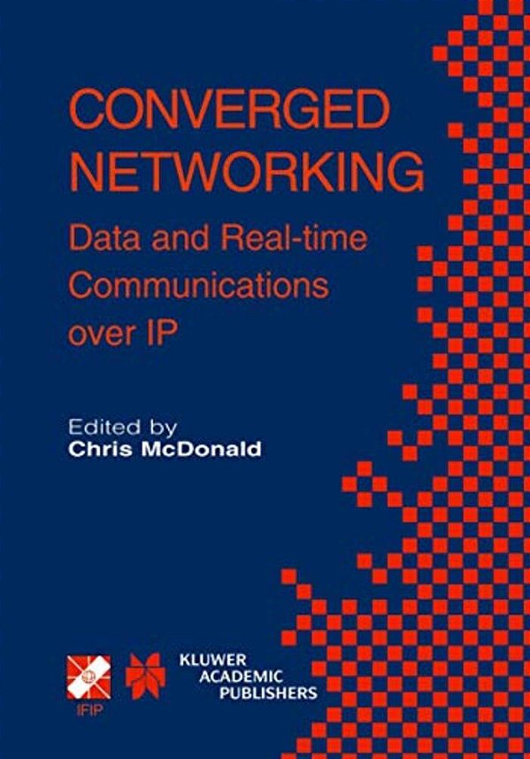 Converged Networking: Data And Real-Time Communications Over Ip-..