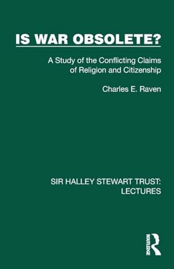 Is War Obsolete?: A Study Of The Conflicting Claims Of Religion And Citizenship-..