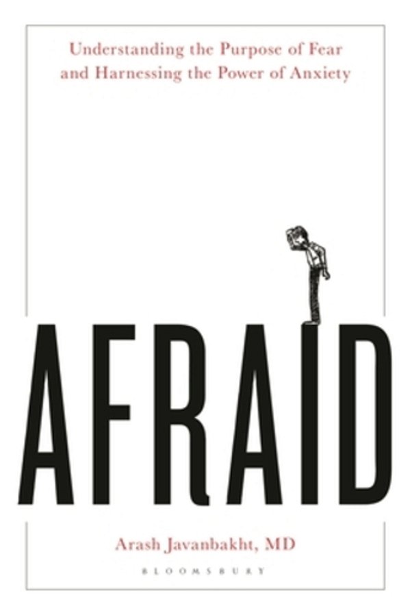 Afraid: Understanding The Purpose Of Fear And Harnessing The Power Of Anxiety-..