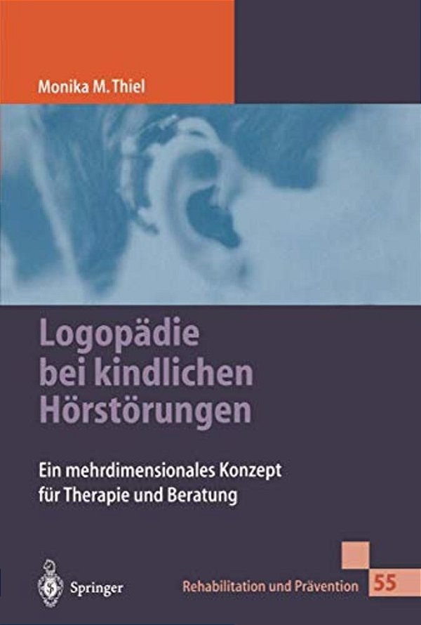 Logopädie Bei Kindlichen Hörstörungen: Ein Mehrdimensionales Konzept Für Therapie Und Beratung-..