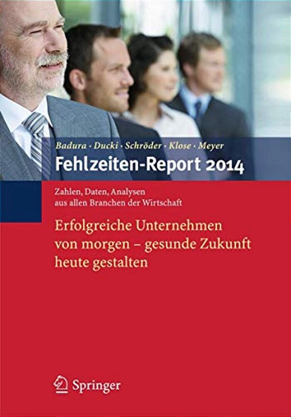 Fehlzeiten-Report 2014: Erfolgreiche Unternehmen Von Morgen - Gesunde Zukunft Heute Gestalten-..